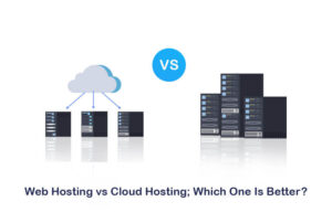 Web Hosting vs. Cloud Hosting: Which is Best for Your Needs?